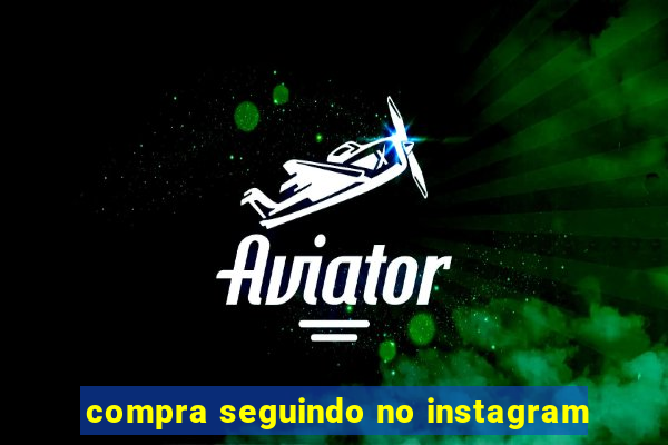 compra seguindo no instagram